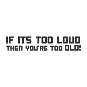Too loud too old Aufkleber