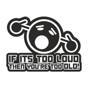 Too loud too old Aufkleber